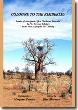 Cologne to the Kimberley: Studies of Aboriginal Life in Northern Australia by Five-German Scholars in the first half of the twentieth Century