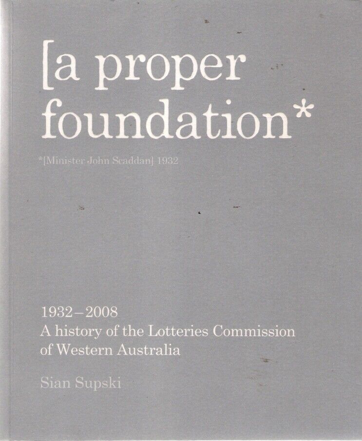 A proper foundation: A history of the Lotteries Commission of Western Australia 1932-2008