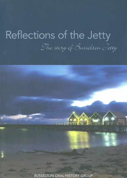 Reflections of the Jetty, The Story of Busselton Jetty