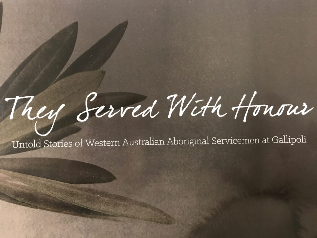 They Served with Honour - Untold Stories of WA Aboriginal Servicemen at Gallipoli