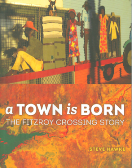 Town is Born - The Fitzroy Crossing Story, A