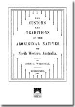 Customs and Traditions of Aboriginal Natives of North Western Australia, The