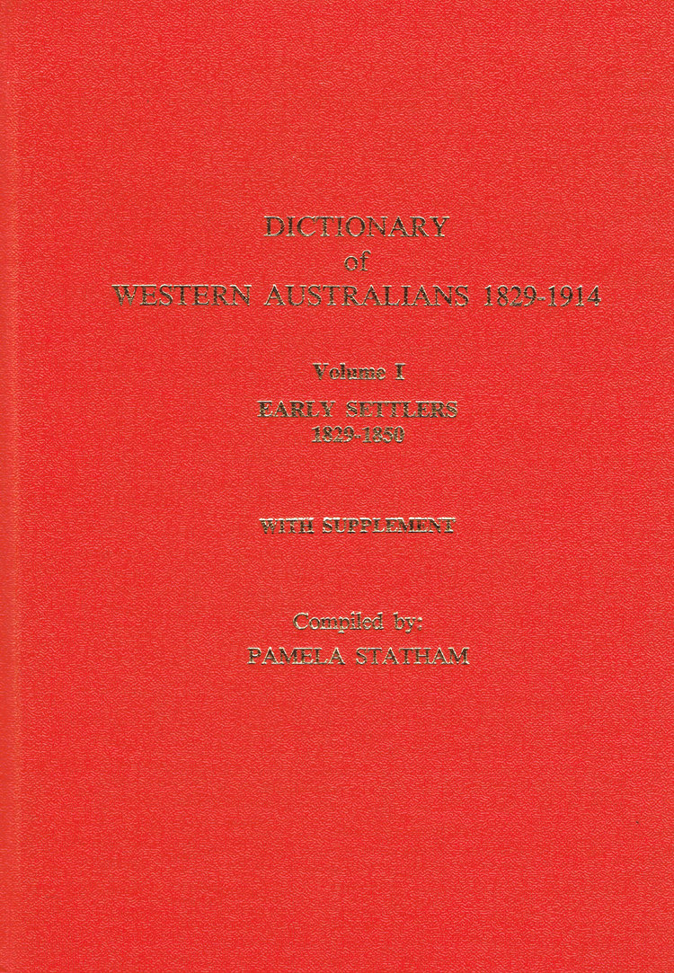 Dictionary of Western Australians 1829-1914, Volume 1 Early Settlers 1829-1850