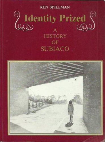 Identity Prized : A History of Subiaco. Ken Spillman