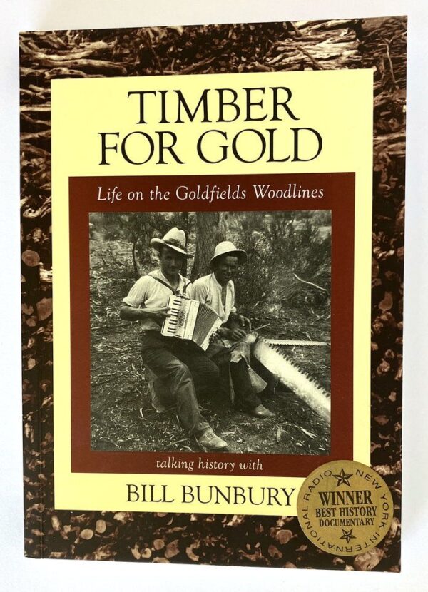 Timber for Gold: Life on the Goldfields Woodlines Bill Bunbury