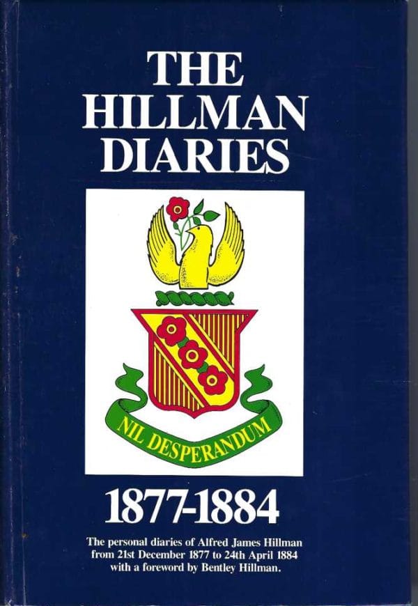 Hillman Diaries 1877-1884, The : The Personal Diaries of Alfred James Hillman Hillman, Alfred James, 1841-1884