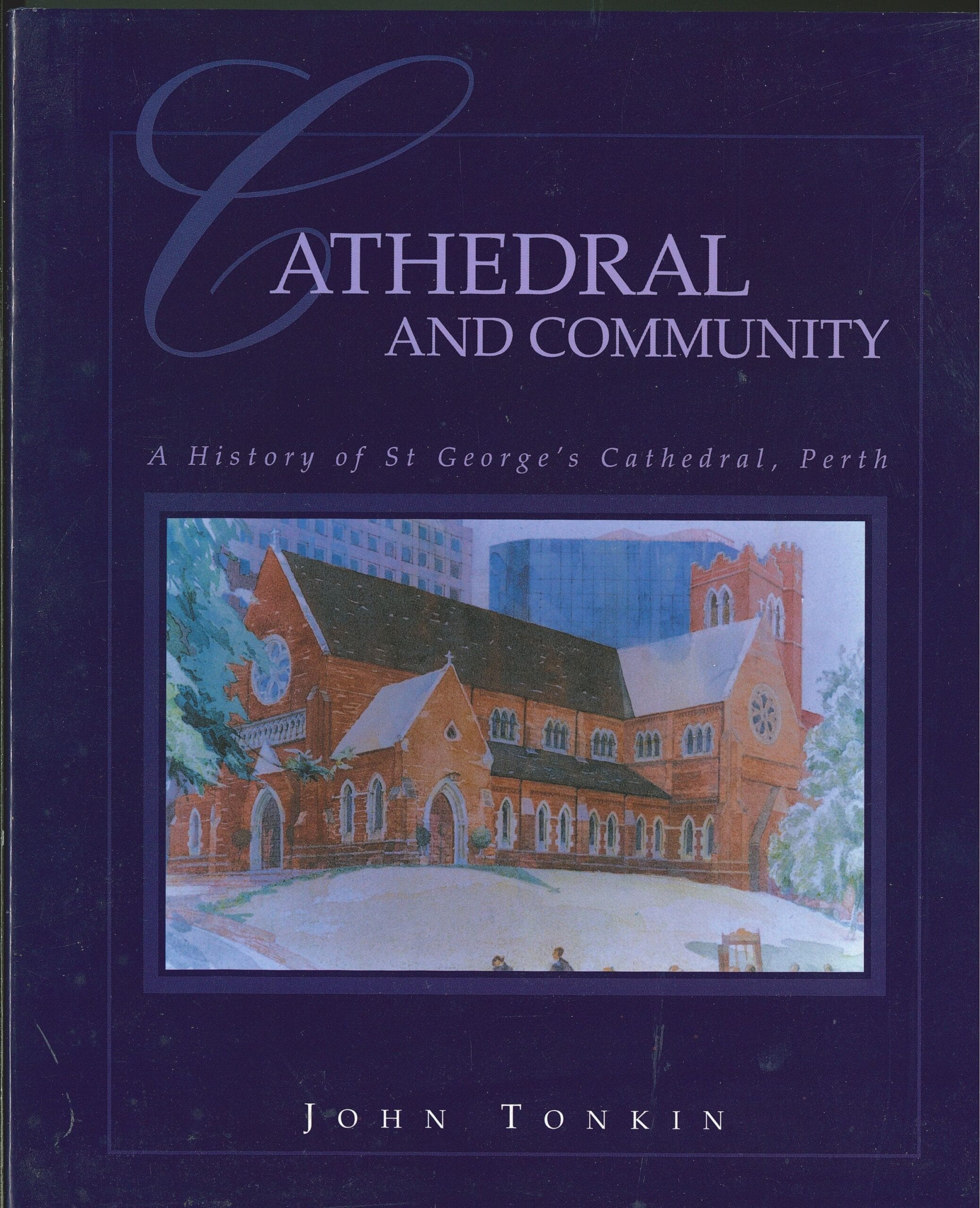 Cathedral and Community A History of St George&#8217;s Cathedral, Perth