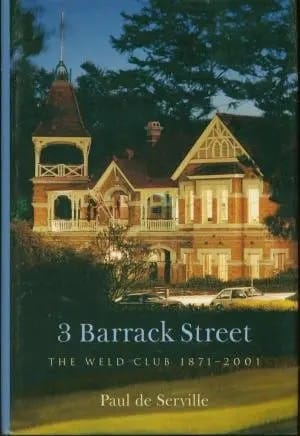 3 Barrack Street: The Weld Club, 1871-2001 de Serville, Paul