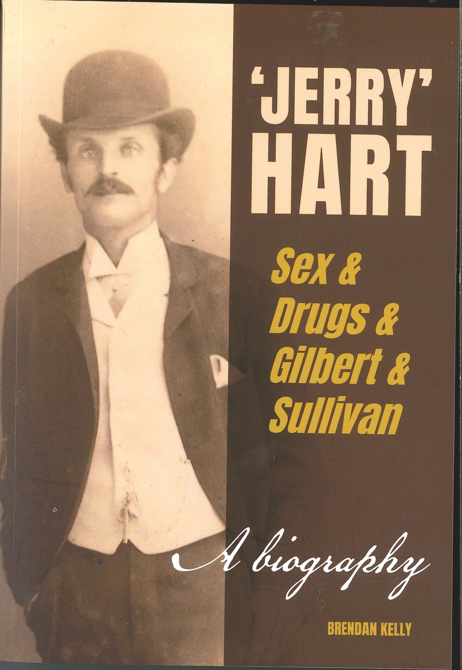 ‘Jerry’ Hart Sex & Drugs & Gilbert & Sullivan A biography